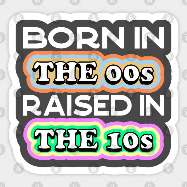 Born in the 00s Raised in the 10s Sticker by Seaside Designs